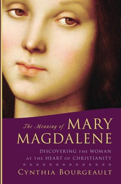 The Meaning of Mary Magdalene, Cynthia Bourgeault - Ebook - 9780834822603