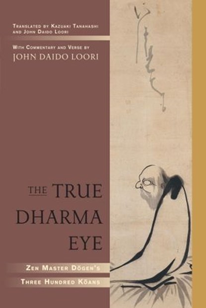The True Dharma Eye, John Daido Loori - Ebook - 9780834823112