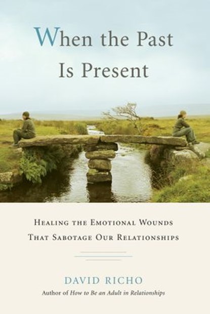 When the Past Is Present, David Richo - Ebook - 9780834823174