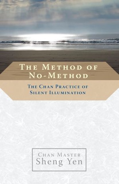 The Method of No-Method, Chan Master Sheng Yen - Ebook - 9780834824843