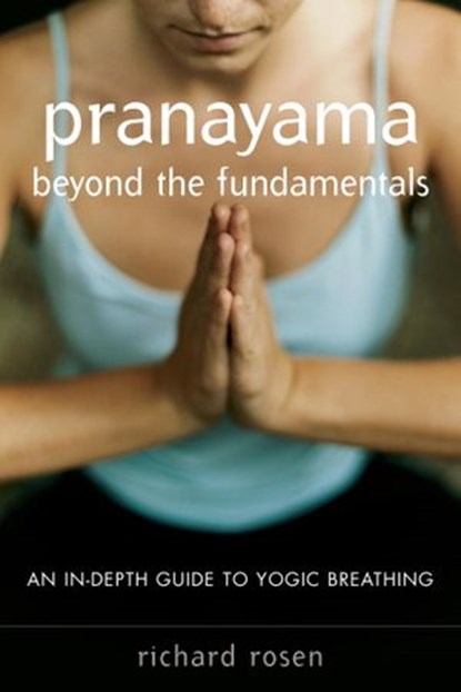 Pranayama beyond the Fundamentals, Richard Rosen - Ebook - 9780834825123