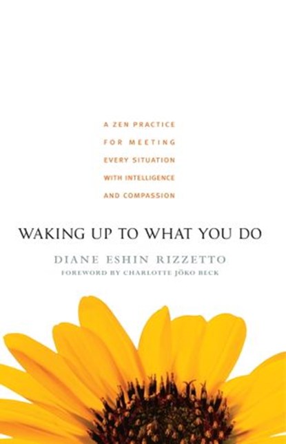 Waking Up to What You Do, Diane Eshin Rizzetto - Ebook - 9780834825604