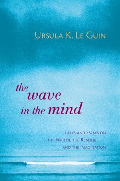 The Wave in the Mind, Ursula K. Le Guin - Ebook - 9780834825635