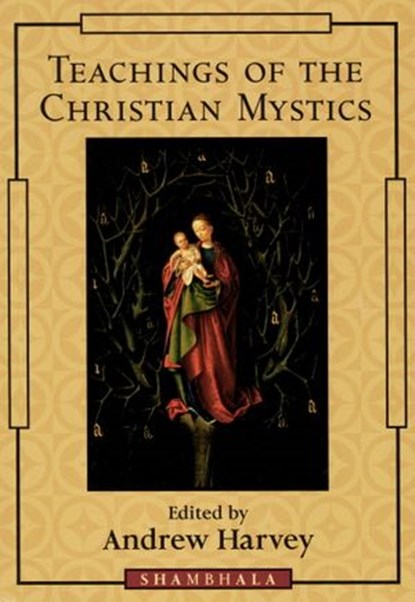 Teachings of the Christian Mystics, Andrew Harvey - Ebook - 9780834826823