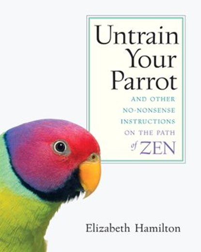 Untrain Your Parrot, Elizabeth Hamilton - Ebook - 9780834826892