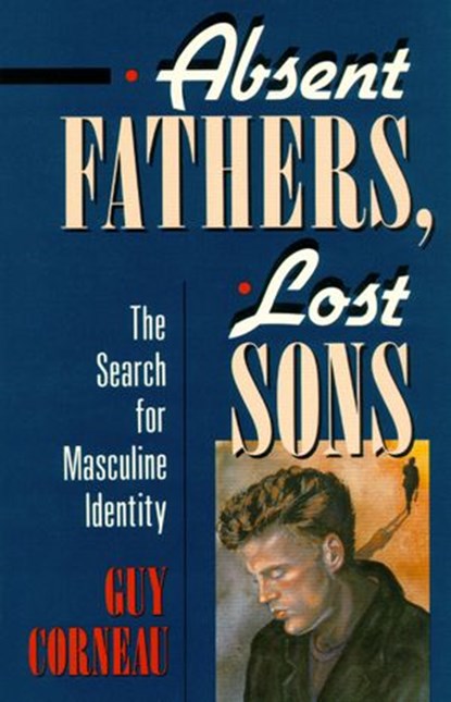 Absent Fathers, Lost Sons, Guy Corneau - Ebook - 9780834827264