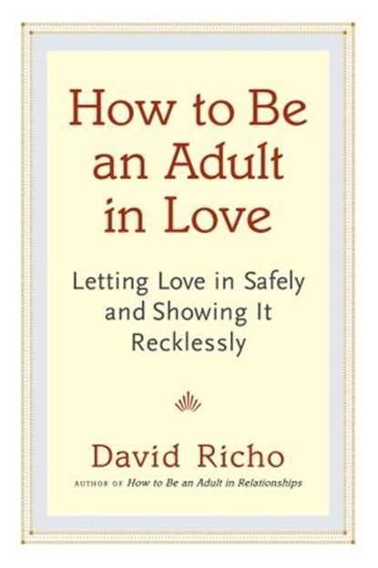 How to Be an Adult in Love, David Richo - Ebook - 9780834828490