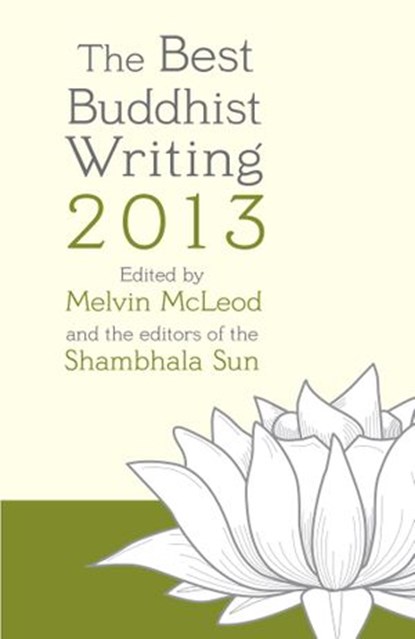 The Best Buddhist Writing 2013, Pema Chodron ; Lodro Rinzler ; Natalie Goldberg - Ebook - 9780834829145