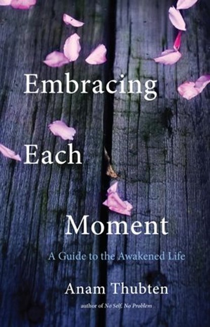 Embracing Each Moment, Anam Thubten - Ebook - 9780834840249