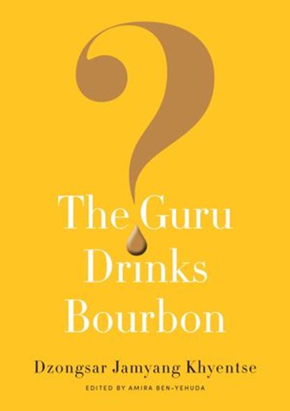 The Guru Drinks Bourbon?, Dzongsar Jamyang Khyentse - Ebook - 9780834840485