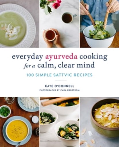 Everyday Ayurveda Cooking for a Calm, Clear Mind, Kate O'Donnell - Ebook - 9780834841321