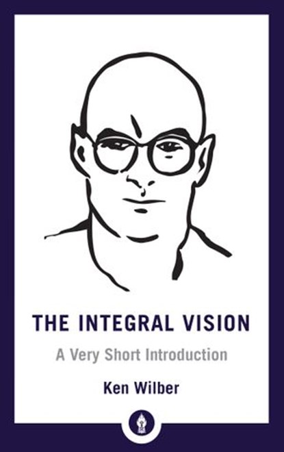 The Integral Vision, Ken Wilber - Ebook - 9780834841796