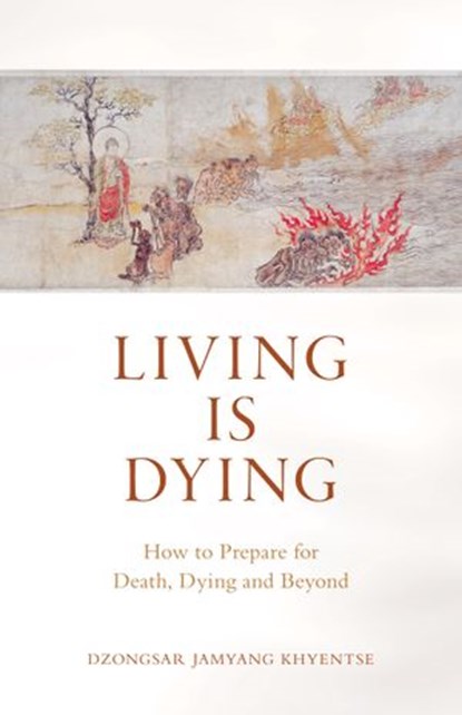 Living Is Dying, Dzongsar Jamyang Khyentse - Ebook - 9780834842717