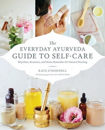 The Everyday Ayurveda Guide to Self-Care, Kate O'Donnell - Ebook - 9780834842830