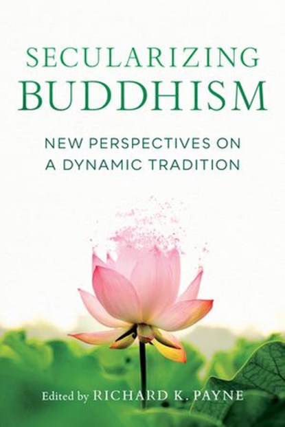 Secularizing Buddhism, Sarah Shaw ; Bhikku Bodhi ; Kate Crosby ; Roger L. Jackson - Ebook - 9780834843721