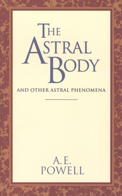 The Astral Body: And Other Astral Phenomena, A. E. Powell - Paperback - 9780835604383