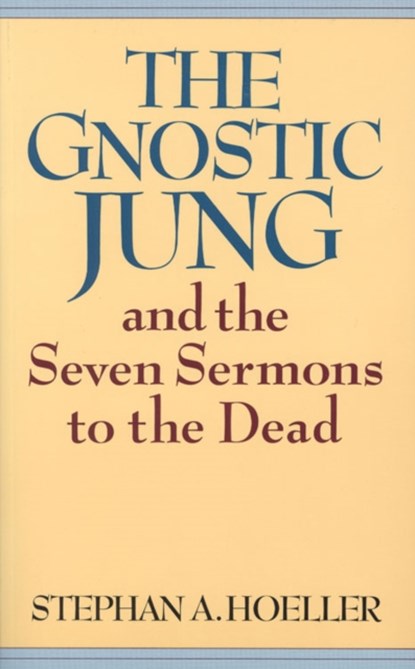 The Gnostic Jung and the Seven Sermons to the Dead, Stephan A. (Stephan A. Hoeller) Hoeller - Paperback - 9780835605687