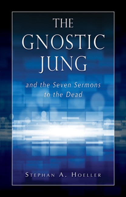 The Gnostic Jung and the Seven Sermons to the Dead, Stephan A. (Stephan A. Hoeller) Hoeller - Paperback - 9780835605687