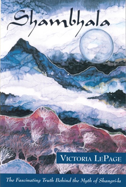 Shambhala: The Fascinating Truth Behind the Myth of Shangri-La, Victoria Lepage - Paperback - 9780835607506