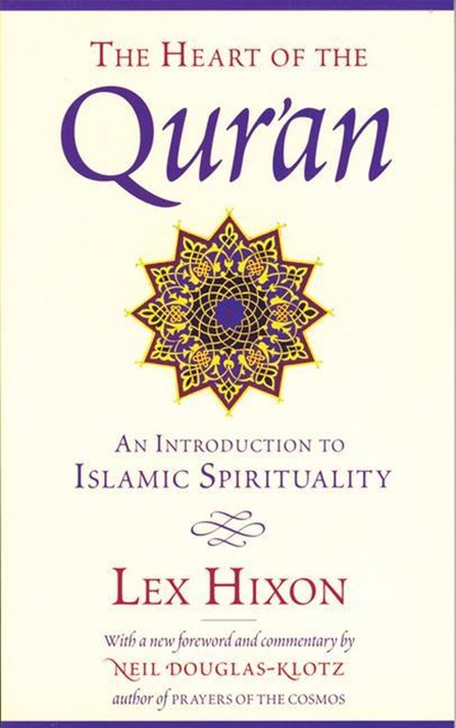 The Heart of the Qur'an: An Introduction to Islamic Spirituality, Lex Hixon - Paperback - 9780835608220