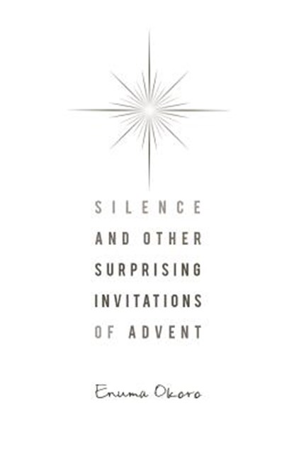 Silence and Other Surprising Invitations of Advent, Enuma Okoro - Paperback - 9780835811125