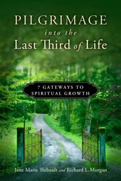 Pilgrimage into the Last Third of Life: 7 Gateways to Spiritual Growth, THIBAULT,  Jane Marie - Paperback - 9780835811170