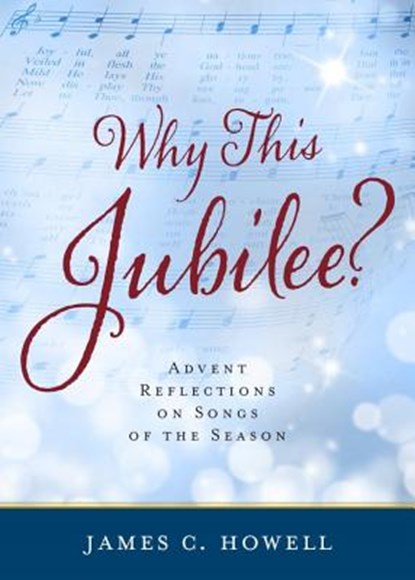 Why This Jubilee?: Advent Reflections on Songs of the Season, James C. Howell - Paperback - 9780835814959