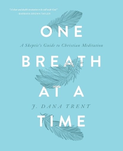 One Breath At A TIme: A Skeptic's Guide to Christian Meditation, J. Dana Trent - Paperback - 9780835818551