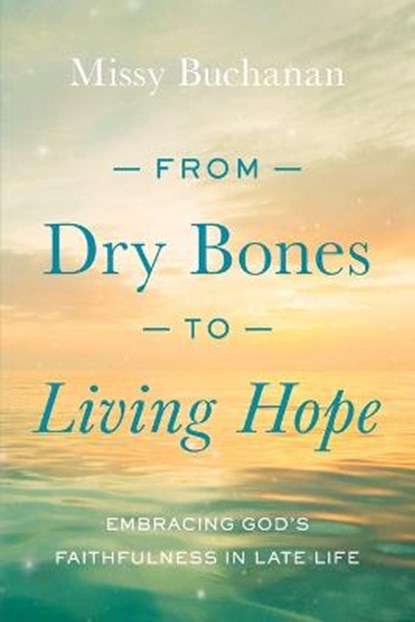 From Dry Bones to Living Hope: Embracing God's Faithfulness in Late Life, Missy Buchanan - Paperback - 9780835819763