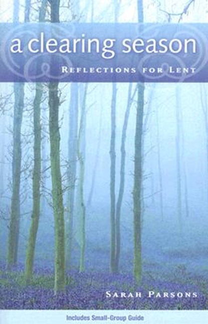 A Clearing Season: Reflections for Lent, Sarah Parsons - Paperback - 9780835898171