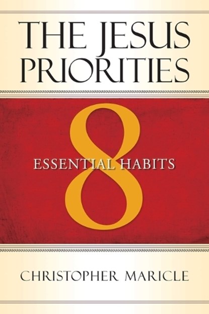 The Jesus Priorities: 8 Essential Habits, Christopher Maricle - Paperback - 9780835899147