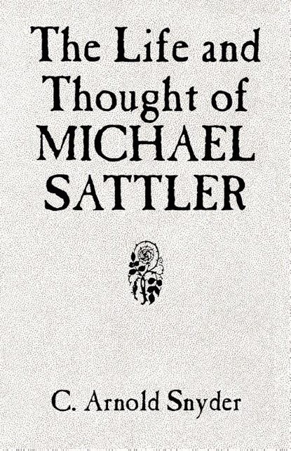 The Life and Thought of Michael Sattler, C Arnold Snyder - Paperback - 9780836112641