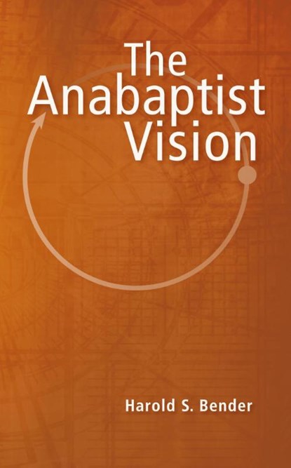 Anabaptist Vision, Harold Stauffer Bender - Paperback - 9780836113051