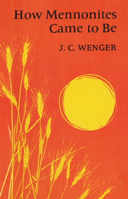 How Mennonites Came to Be, J C Wenger ; John C Wenger - Paperback - 9780836118322