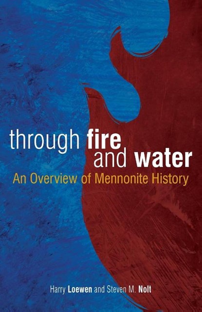 Through Fire and Water, Harry Loewen ; Steven M Nolt - Paperback - 9780836195064