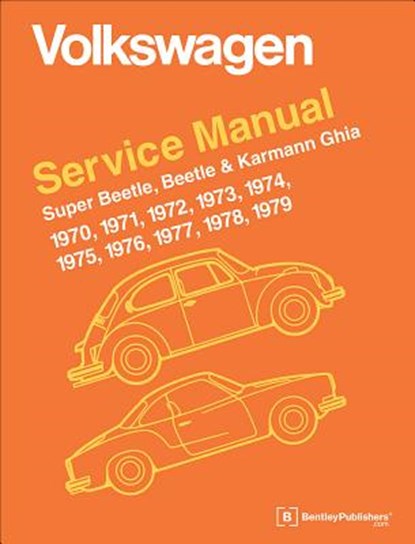 Volkswagen Super Beetle, Beetle & Karmann Ghia Official Service Manual: 1970, 1971, 1972, 1973, 1974, 1975, 1976, 1977,, Robert Bentley Inc - Gebonden - 9780837616230