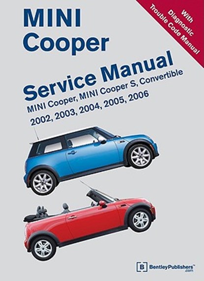 Mini Cooper Service Manual 2002, 2003, 2004, 2005, 2006: Mini Cooper, Mini Cooper S, Convertible, Bentley Publishers - Gebonden - 9780837616391
