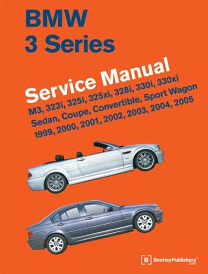 BMW 3 Series (E46) Service Manual: 1999, 2000, 2001, 2002, 2003, 2004, 2005: M3, 323i, 325i, 325xi, 328i, 330i, 330xi, Sedan, Coupe, Convertible, Spor, Bentley Publishers - Gebonden - 9780837616575