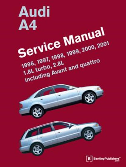 Audi A4 (B5) Service Manual: 1996, 1997, 1998, 1999, 2000, 2001: 1.8l Turbo, 2.8l, Including Avant and Quattro, Bentley Publishers - Gebonden - 9780837616759