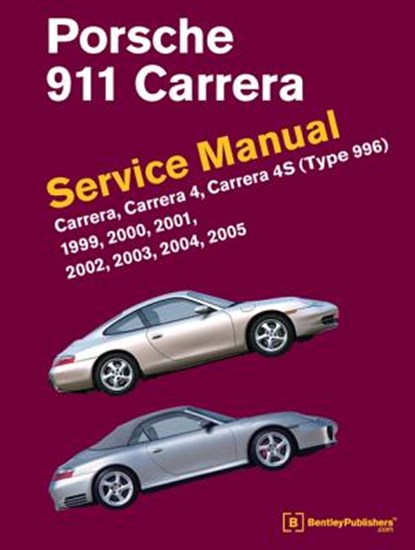Porsche 911 (Type 996) Service Manual 1999, 2000, 2001, 2002, 2003, 2004, 2005: Carrera, Carrera 4, Carrera 4s, Bentley Publishers - Gebonden - 9780837617107
