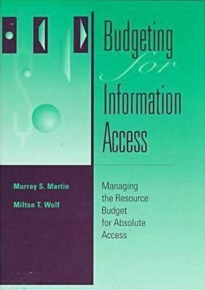Budgeting for Information Access, MARTIN,  Murray S. ; Wolf, Milton T. - Paperback - 9780838906910
