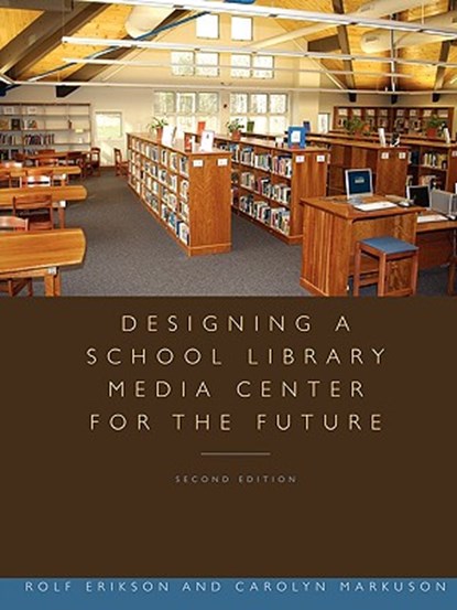 Designing a School Library Media Center for the Future, Rolf Erikson ; Carolyn Markuson - Paperback - 9780838909454