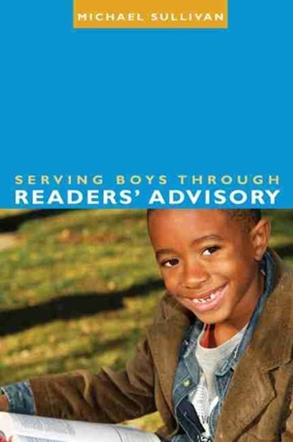 Serving Boys Through Readers' Advisory, SULLIVAN,  Michael - Paperback - 9780838910221