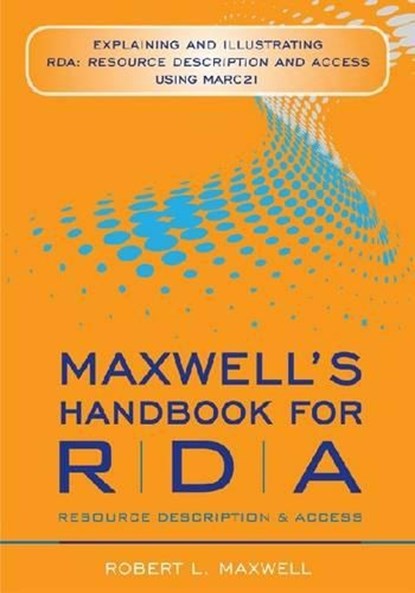 Maxwell's Handbook for RDA: Explaining and Illustrating RDA, Robert L. Maxwell - Paperback - 9780838911723