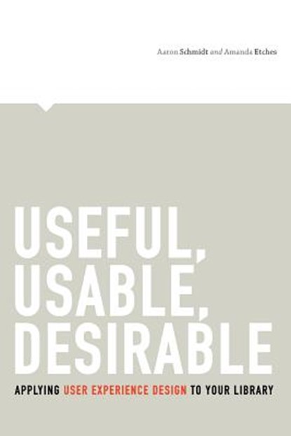 Useful, Usable, Desirable, Aaron Schmidt ; Amanda Etches - Paperback - 9780838912263