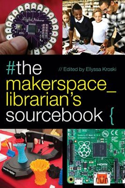 The Makerspace Librarian's Sourcebook, Ellyssa Kroski - Paperback - 9780838915042