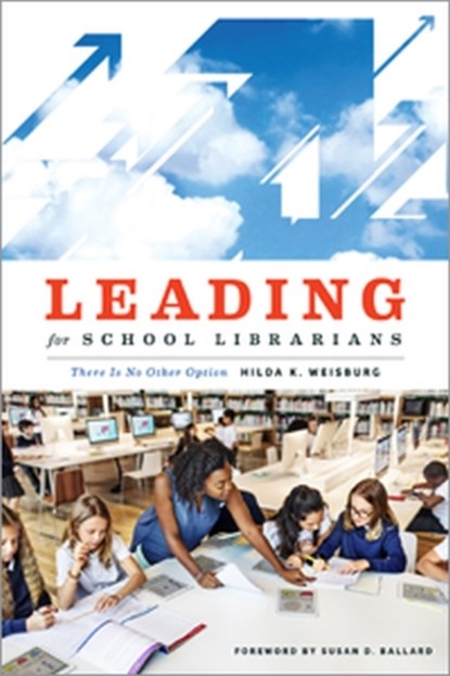 Leading for School Librarians, Hilda K. Weisburg - Paperback - 9780838915103