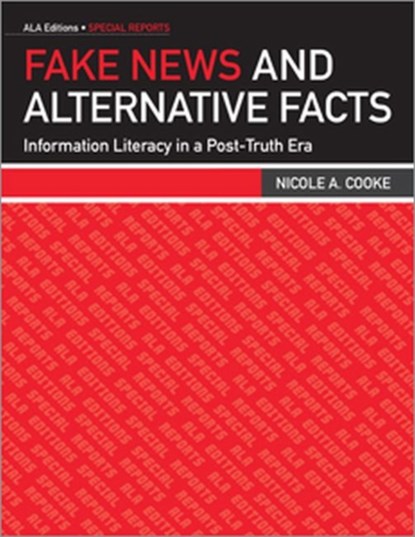 Fake News and Alternative Facts, Nicole A. Cooke - Paperback - 9780838916360