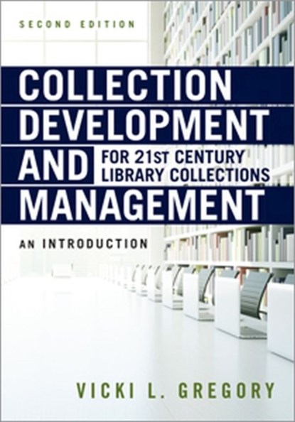 Collection Development and Management for 21st Century Library Collections, Vicki L. Gregory - Paperback - 9780838917121
