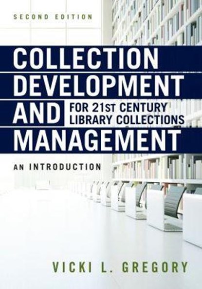 Collection Development and Management for 21st Century Library Collections, Vicki L. Gregory - Paperback - 9780838917121